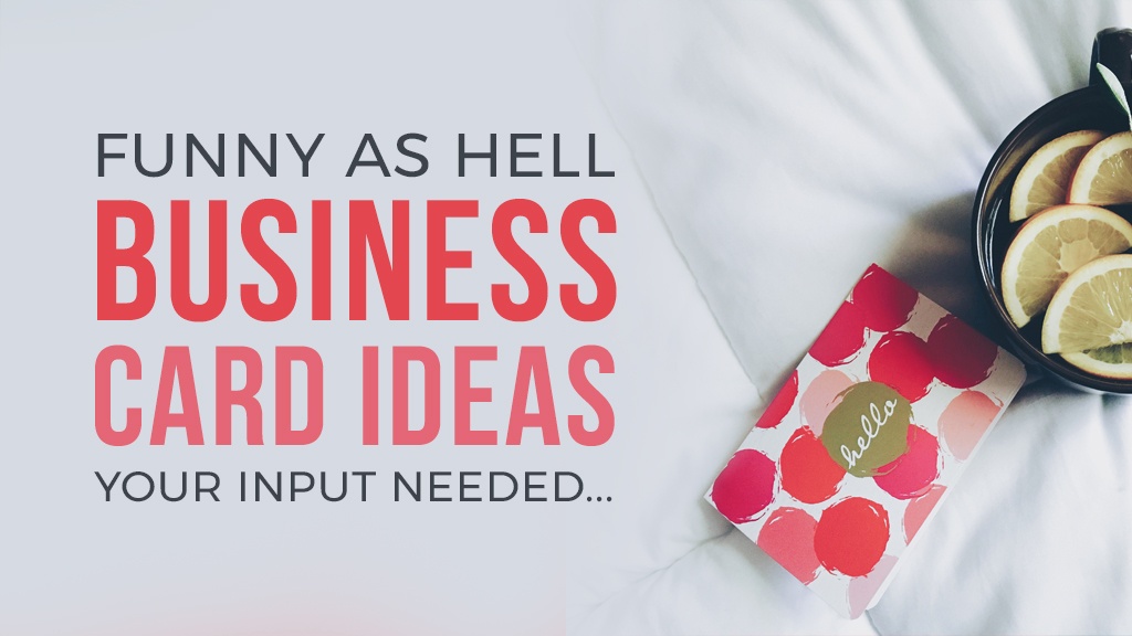 Funny as hell business card ideas – your input needed…