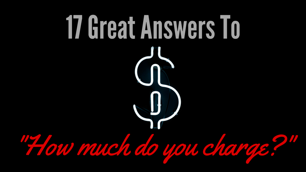 17 great answers to ‘How much do you charge?’