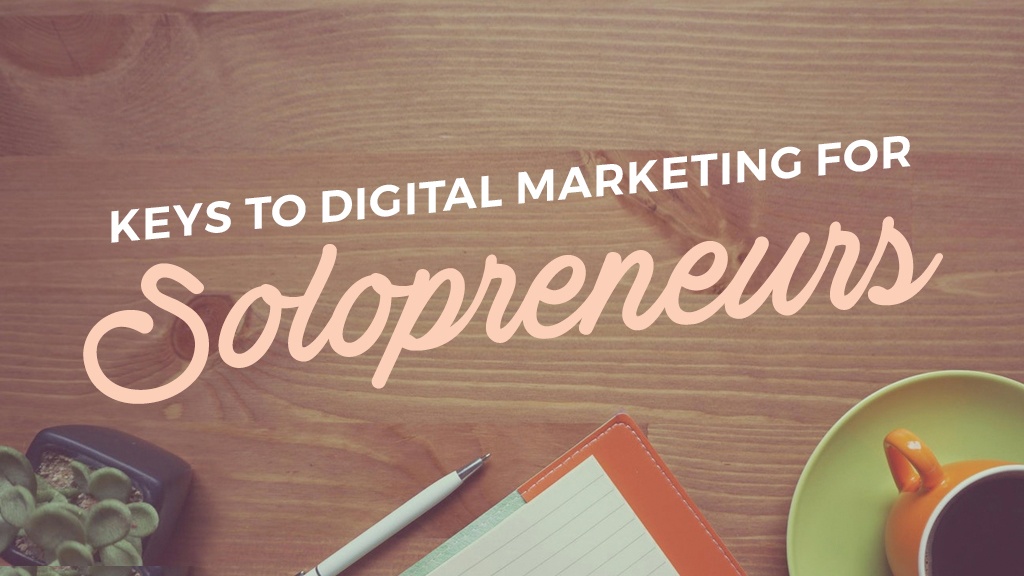 Keys to Digital Marketing for Solopreneurs