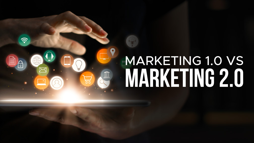 Marketing 1.0 vs Marketing 2.0