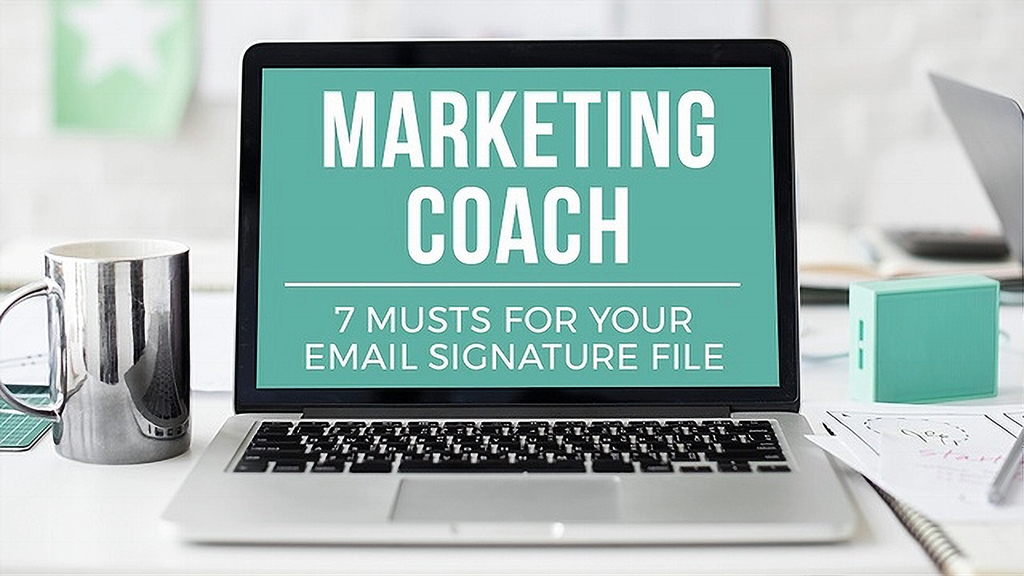 Marketing Coach: 7 Musts for Your Email Signature File