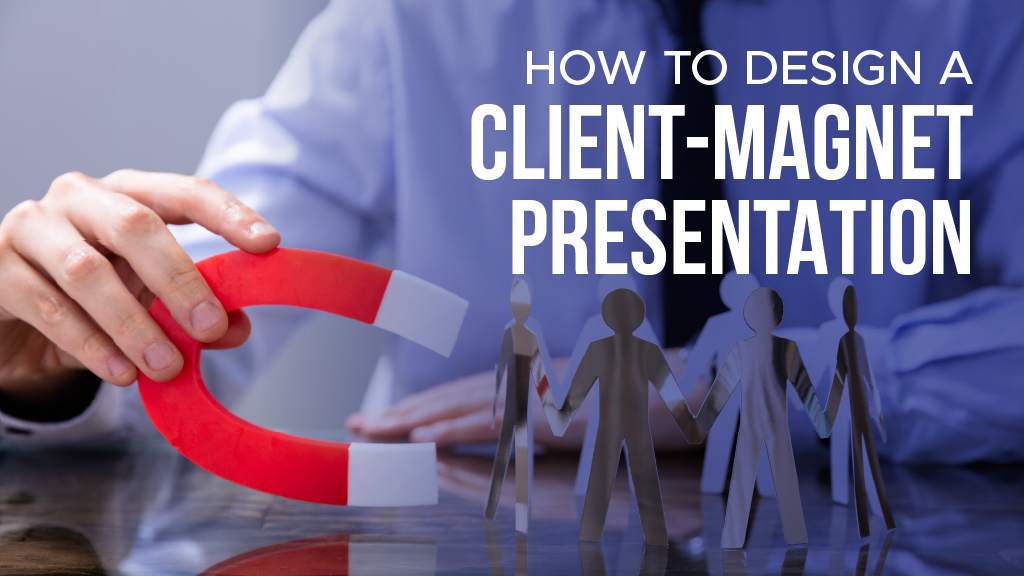 How to Design a Client-Magnet Presentation